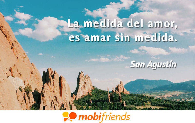 La medida del amor, es amar sin medida. - Frases de amor